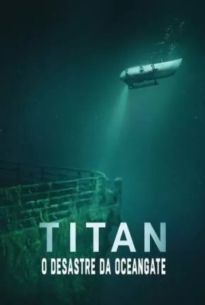 Titan - O Desastre da OceanGate